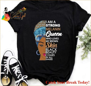 Catch A Break I Am A Strong Melanin T-shirt - T217A-Black / 